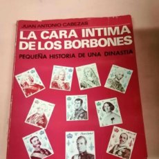 Libros de segunda mano: LA CARA INTIMA DE LOS BORBONES. PEQUEÑA HISTORIA DE UNA DINASTIA (JUAN ANTONIO CABEZAS)