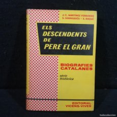 Libros de segunda mano: ELS DESCENDENTS DE PERE EL GRAN - BIOGRAFIES CATALANES - J. E. MARTÍNEZ FERRANDO / CAA 123