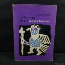 Libros de segunda mano: LA LEYENDA DE LOS DIOSES BLANCOS - PIERRE HONORÉ - EDICIONES DESTINO - BARCELONA / CAA 135