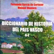 Libros de segunda mano: DICCIONARIO DE HISTORIA DEL PAIS VASCO. A-Z. FERNANDO GARCIA DE CORTAZAR. MANUEL MONTERO.