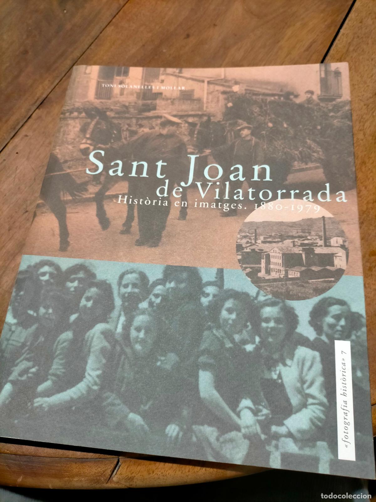Livres d'occasion: Sant Joan de Vilatorrada hist&ograve;ria en imatges 1880-1979 Toni Solanelles i Mollar fotografia historica