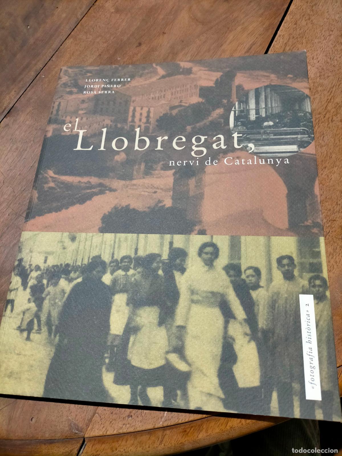 Libri di seconda mano: El Llobregat nervi de Catalunya LLOREN&Ccedil; FERRER JORDI PI&Ntilde;ERO hist&ograve;ria en imatges fotografia historica