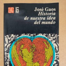 Libros de segunda mano: HISTORIA DE NUESTRA IDEA DEL MUNDO / JOSÉ GAOS / 1ªREIMPRESIÓN 1979. EFE