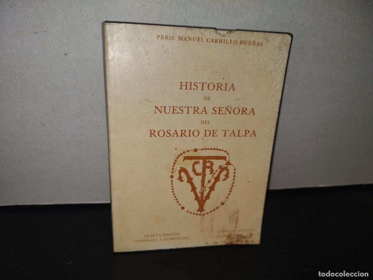 Second hand books: 97- HISTORIA DE NUESTRA SE&Ntilde;ORA DEL ROSARIO DE TALPA - MANUEL CARRILLO DUE&Ntilde;AS. TALPA DE ALLENDE 1982