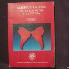 Libros de segunda mano: AMÉRICA LATINA - ENTRE LOS MITOS Y LA UTOPÍA. UNIVERSIDAD COMPLUTENSE DE MADRID 1990