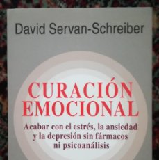 Libros de segunda mano: DAVID SERVAN-SCHREIBER CURACION EMOCIONAL ACABAR CON ESTRES, LA ASIEDAD Y LA DEPRESION SIN FARMACOS