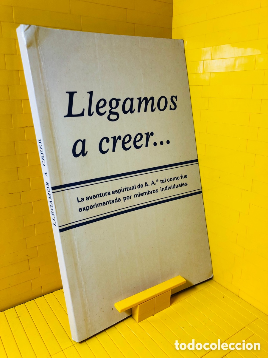Libros de segunda mano: LLEGAMOS A CREER . . . ● LA AVENTURA ESPIRITUAL DE A.A. TAL COMO FUE EXPERIMENTADA POR MIEMBROS