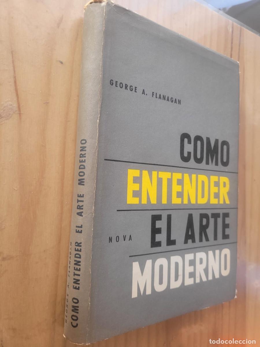 Libros de segunda mano: C&Oacute;MO ENTENDER EL ARTE MODERNO - GEORGE A- FLANAGAN - Foto 1
