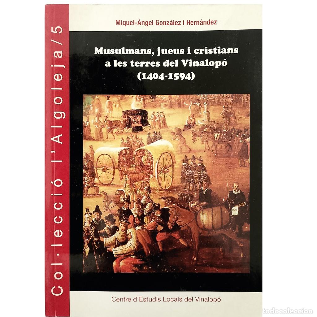 Libros de segunda mano: MUSULMANS, JUEUS I CRISTIANS A LES TERRES DEL VINALOP&Oacute; (1404-1594). Gonz&aacute;lez i Hern&aacute;ndez, Miquel-&Agrave;ng