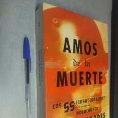 Libros de segunda mano: AMOS DE LA MUERTE, LOS SS EINSATZGRUPPEN Y ORIGEN DEL HOLOCAUSTO / R.RHODES / SEIX BARRAL 1ª ED 2003