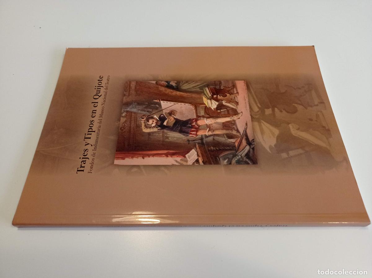 Libros de segunda mano: 2005 - Trajes y Tipos en el Quijote. Fondos de indumentaria del Museo Nacional del Teatro