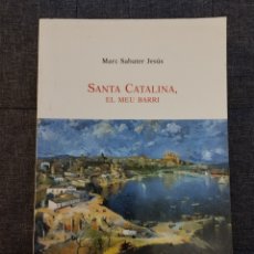 Libros de segunda mano: SANTA CATALINA, EL MEU BARRI (MARC SABATER JESÚS)