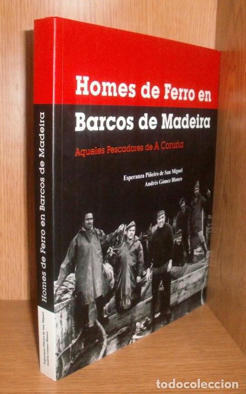 Libros de segunda mano: HOMES DE FERRO EN BARCOS DE MADEIRA. PESCADORES. NAVAL. A CORU&Ntilde;A. GALICIA. BILINGUE.