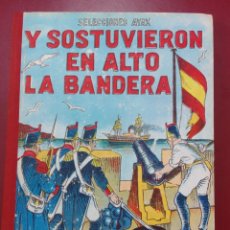Libros de segunda mano: SANTOS DÍAZ SANTILLANA: Y SOSTUVIERON EN ALTO LA BANDERA. EFEMÉRIDES ESPAÑOLAS VI