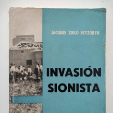 Libros de segunda mano: INVASION SIONISTA - JACQUES ZOILO SCYZORYK - 1969 - DEDICATORIA DEL AUTOR,