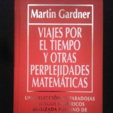 Libros de segunda mano: MARTÍN GARNER.- VIAJES POR EL TIEMPO Y OTRAS PERPLEJIDADES MATEMÁTICAS. RBA (1994). TRADUCCIÓN DE LU