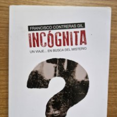 Libros de segunda mano: INCÓGNITA, UN VIAJE EN BUSCA DEL MISTERIO - FRANCISCO CONTRERAS GIL