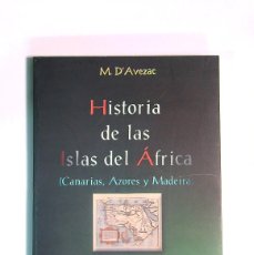 Libros de segunda mano: HISTORIA DE LAS ISLAS DEL ÁFRICA CANARIAS AZORES MADEIRA - 1999 - M. D'AVEZAC