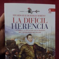 Libros de segunda mano: EDUARDO RUIZ DE BURGOS: LA DIFÍCIL HERENCIA. LAS BATALLAS DE FELIPE II EN DEFENSA DEL LEGADO PATERNO