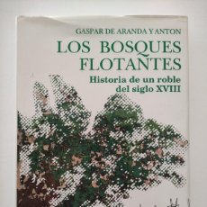 Libros de segunda mano: LOS BOSQUES FLOTANTES - HISTORIA DE UN ROBLE DEL SIGLO XVIII - GASPAR DE ARANDA Y ANTON