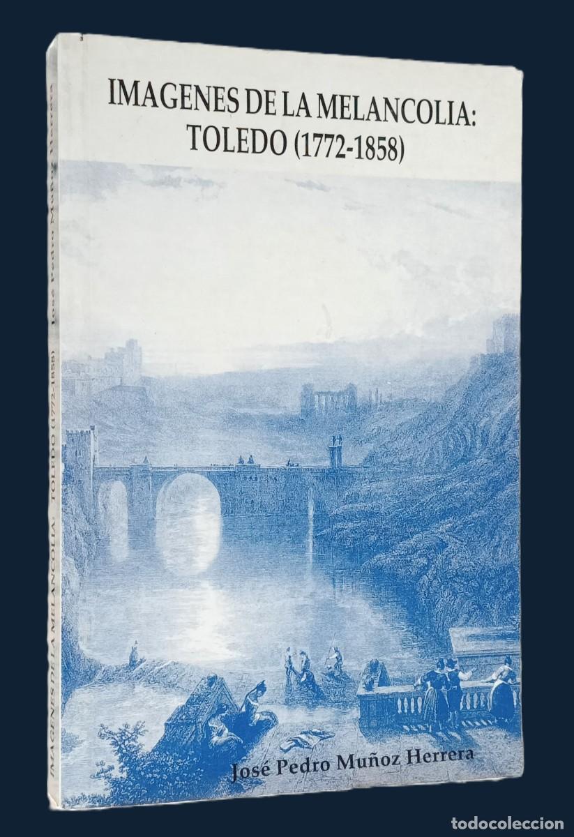 Libros de segunda mano: IM&Aacute;GENES DE LA MELANCOLIA: TOLEDO (1772-1858) - Foto 1