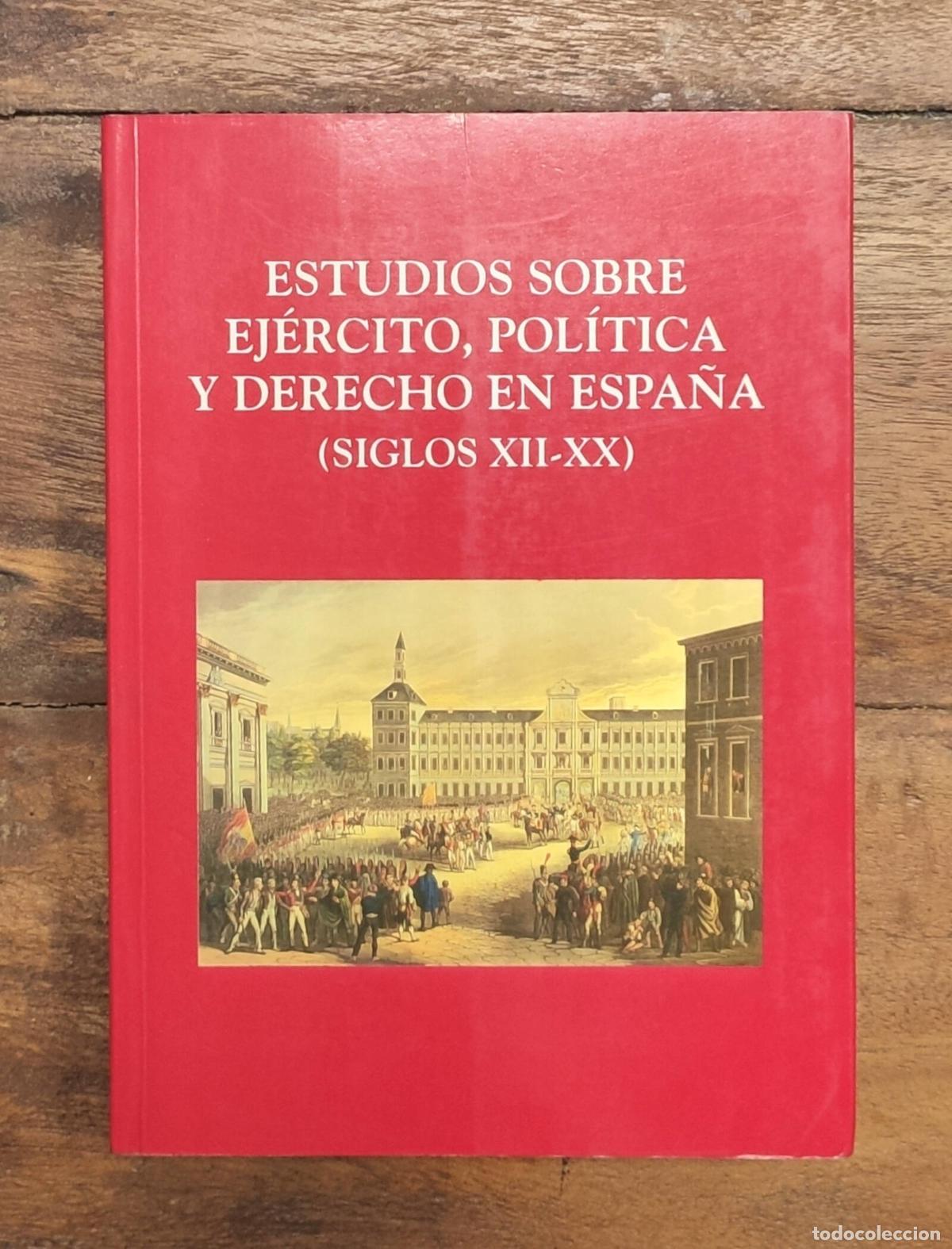 Second hand books: ESTUDIOS SOBRE EJ&Eacute;RCITO, POL&Iacute;TICA Y DERECHO EN ESPA&Ntilde;A (S.XII-XX). ALVARADO PLANAS, Javier y P&Eacute;REZ MA