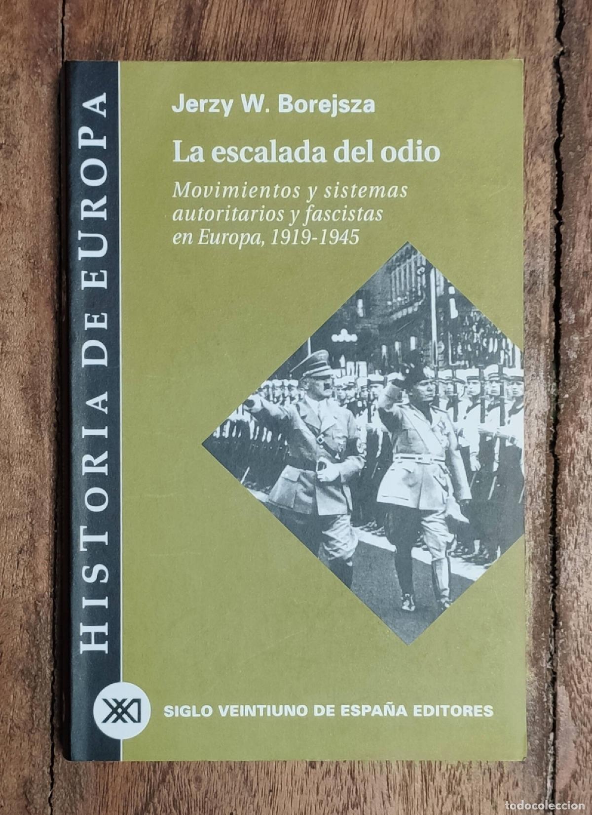 Second hand books: LA ESCALADA DEL ODIO: MOVIMIENTOS Y SISTEMAS AUTORITARIOS Y FASCISTAS EN EUROPA 1919-1945. BOREJSZA,