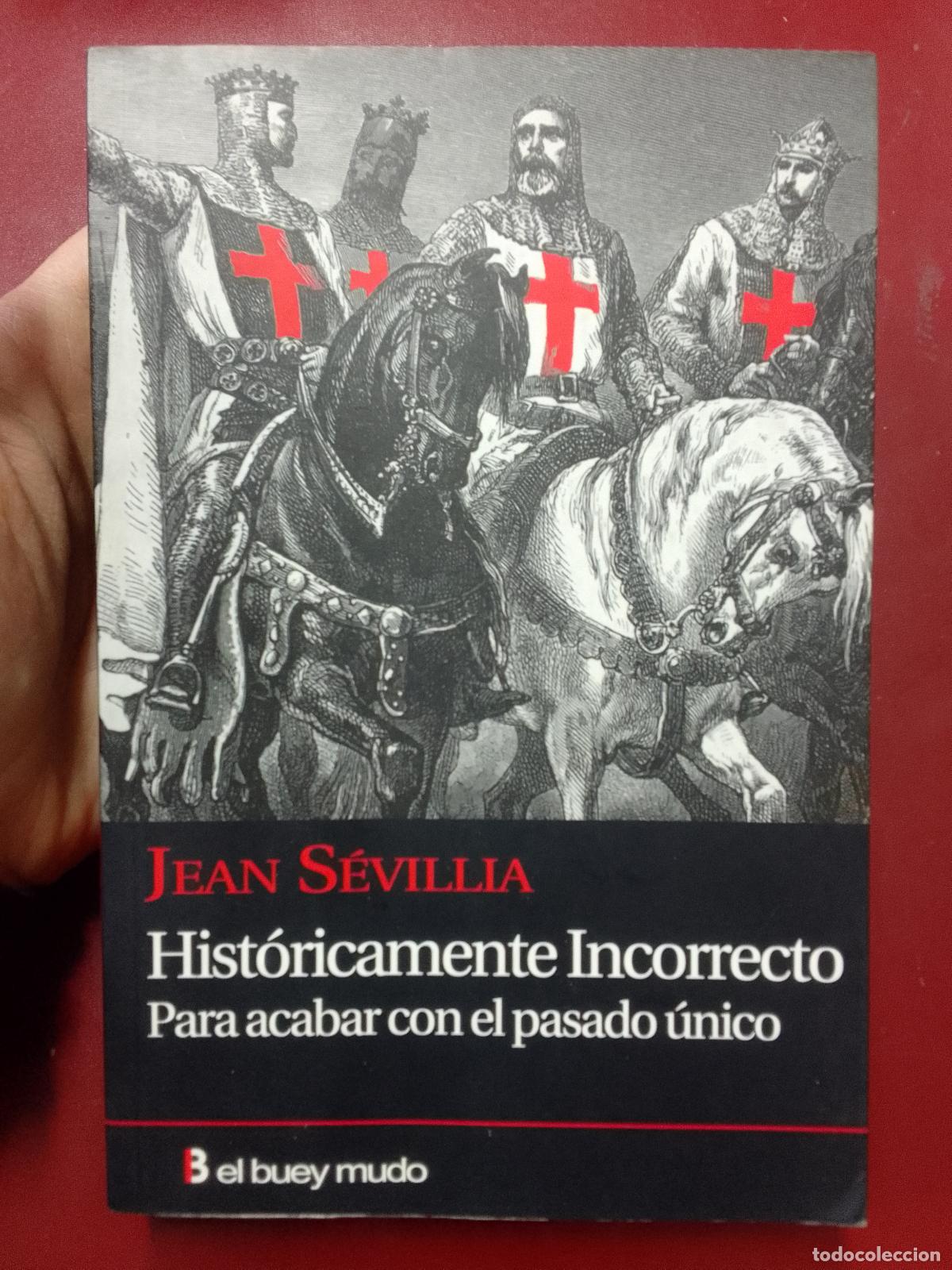 Libri di seconda mano: Jean S&eacute;villia: Hist&oacute;ricamente incorrecto. Para acabar con el pasado &uacute;nico (El Buey Mudo. 2009)