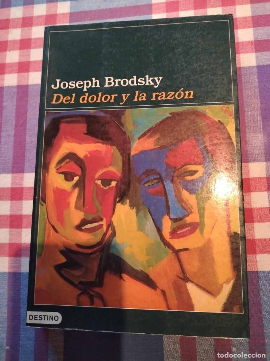 Libros de segunda mano: DEL DOLOR Y LA RAZ&Oacute;N. JOSEPH BRODSKY. DESTINO. 2000 - Foto 1