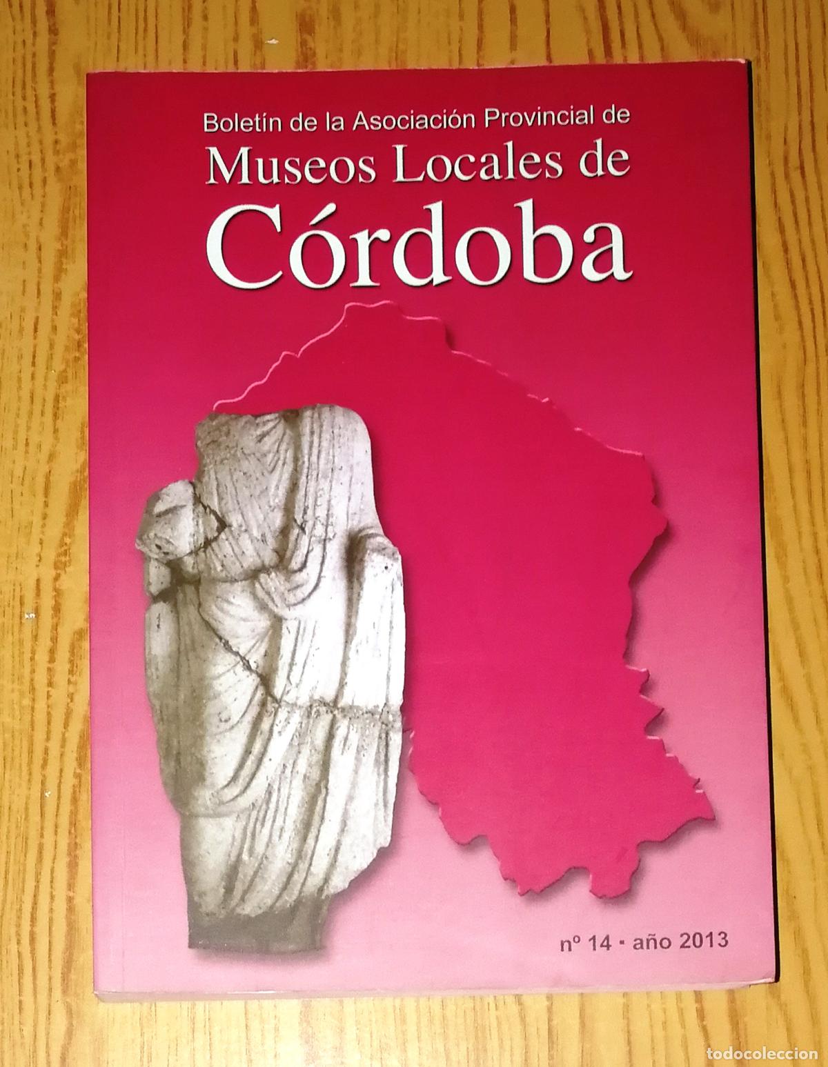 Libri di seconda mano: BOLET&Iacute;N DE LA ASOCIACI&Oacute;N PROVINCIAL DE MUSEOS LOCALES DE C&Oacute;RDOBA. N&ordm; 14, a&ntilde;o 2013