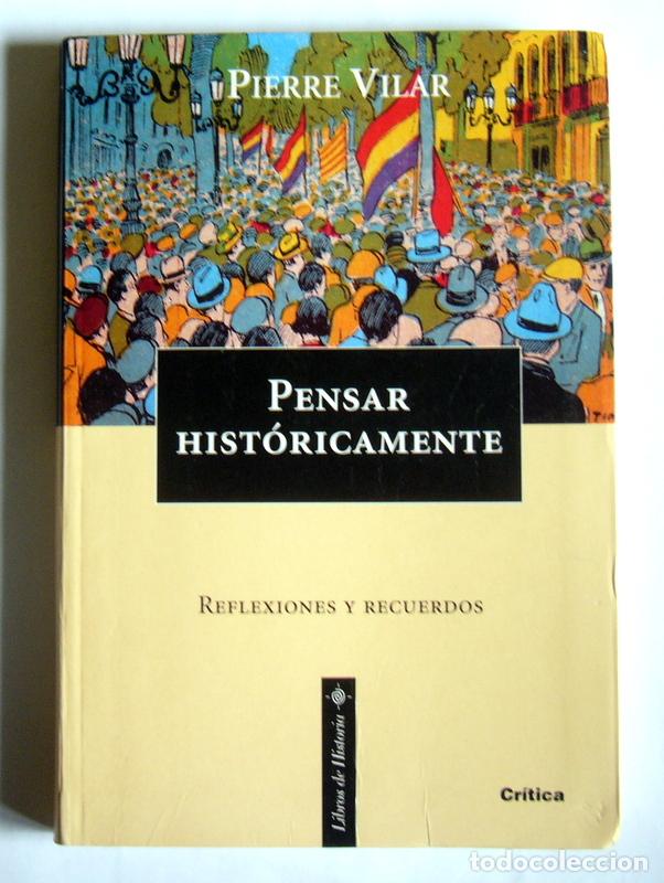 Libros de segunda mano: PENSAR HISTORICAMENTE - REFLEXIONES Y RECUERDOS - PIERRE VILAR - Foto 1