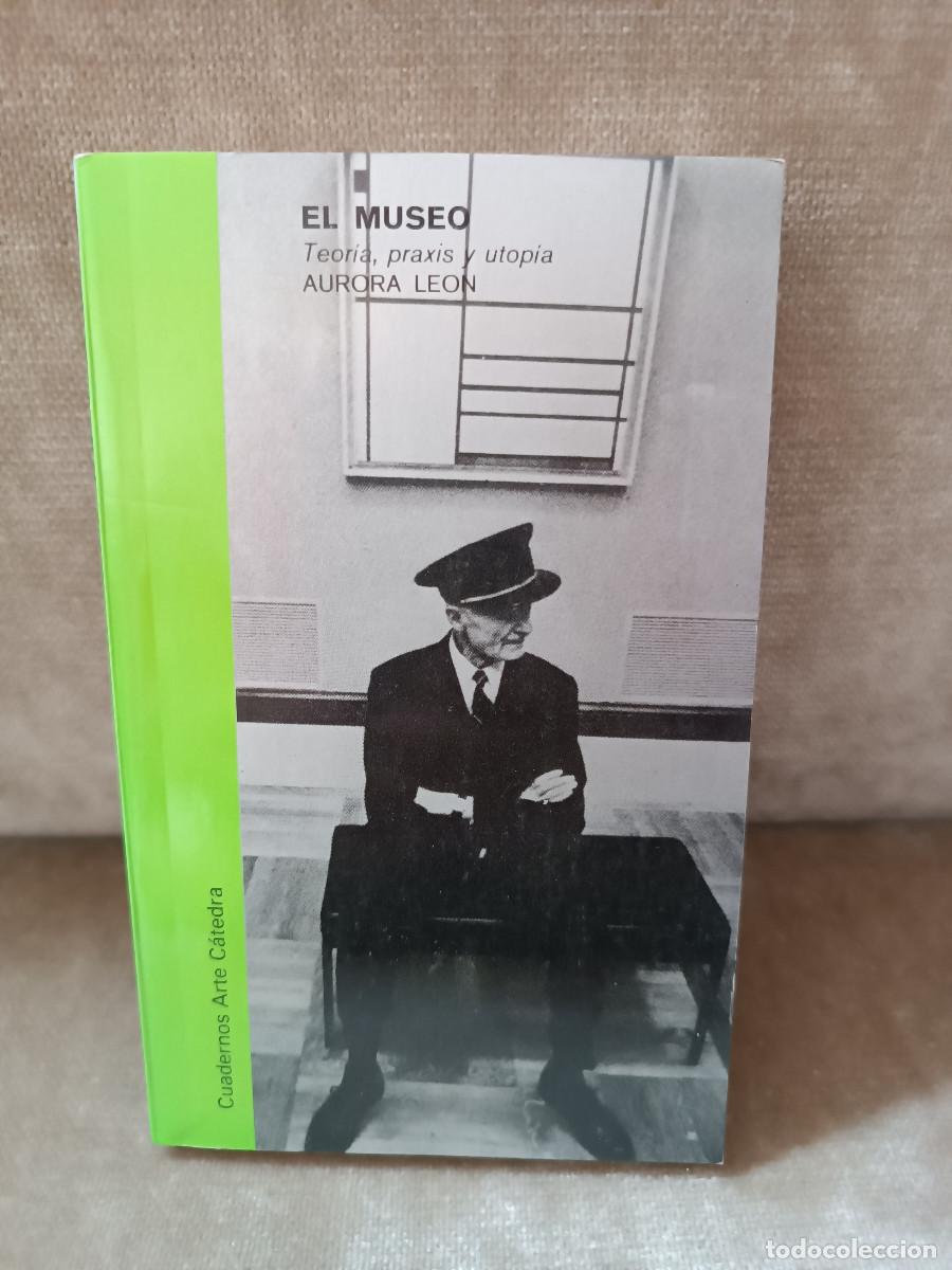 Libros de segunda mano: AURORA LEON - EL MUSEO. TEOR&Iacute;A, PRAXIS Y UTOP&Iacute;A - C&Aacute;TEDRA, 1995 - Foto 1