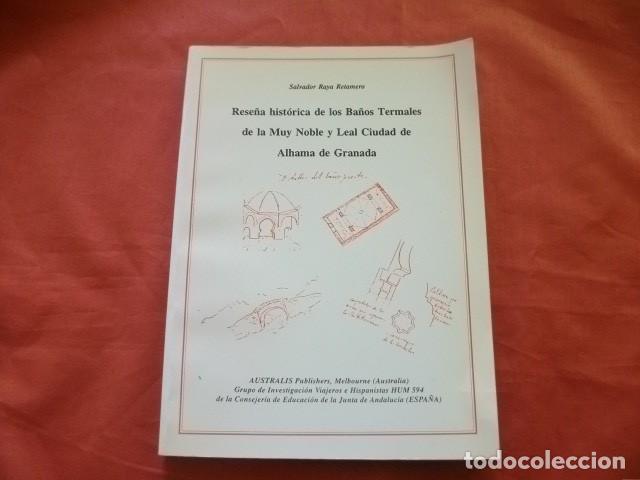 Libros de segunda mano: RESE&Ntilde;A HIST&Oacute;RICA DE LOS BA&Ntilde;OS TERMALES DE ALHAMA DE GRANADA - SALVADOR RAYA RETAMERO