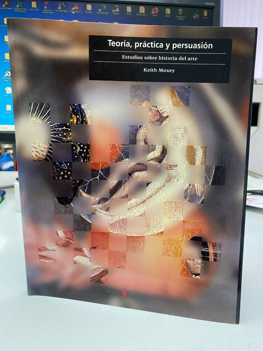 Libros de segunda mano: Teor&iacute;a, pr&aacute;ctica y persuasi&oacute;n - Keith Moxey - Ediciones del Serbal, 2004 - Foto 1