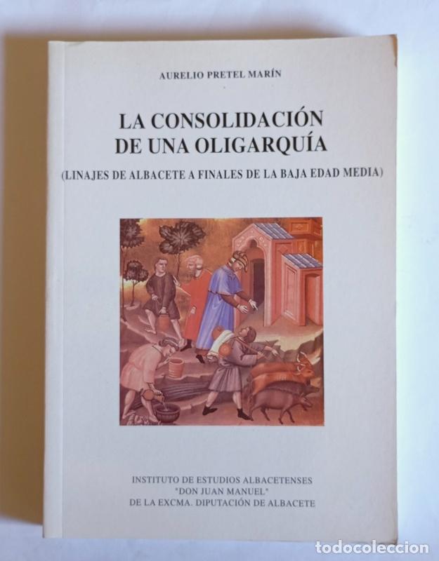 Libros de segunda mano: LA CONSODILACION DE UNA OLIGARQUIA - LINAJES DE ALBACETE A FINALES DE LA BAJA EDAD MEDIA- A. PETREL