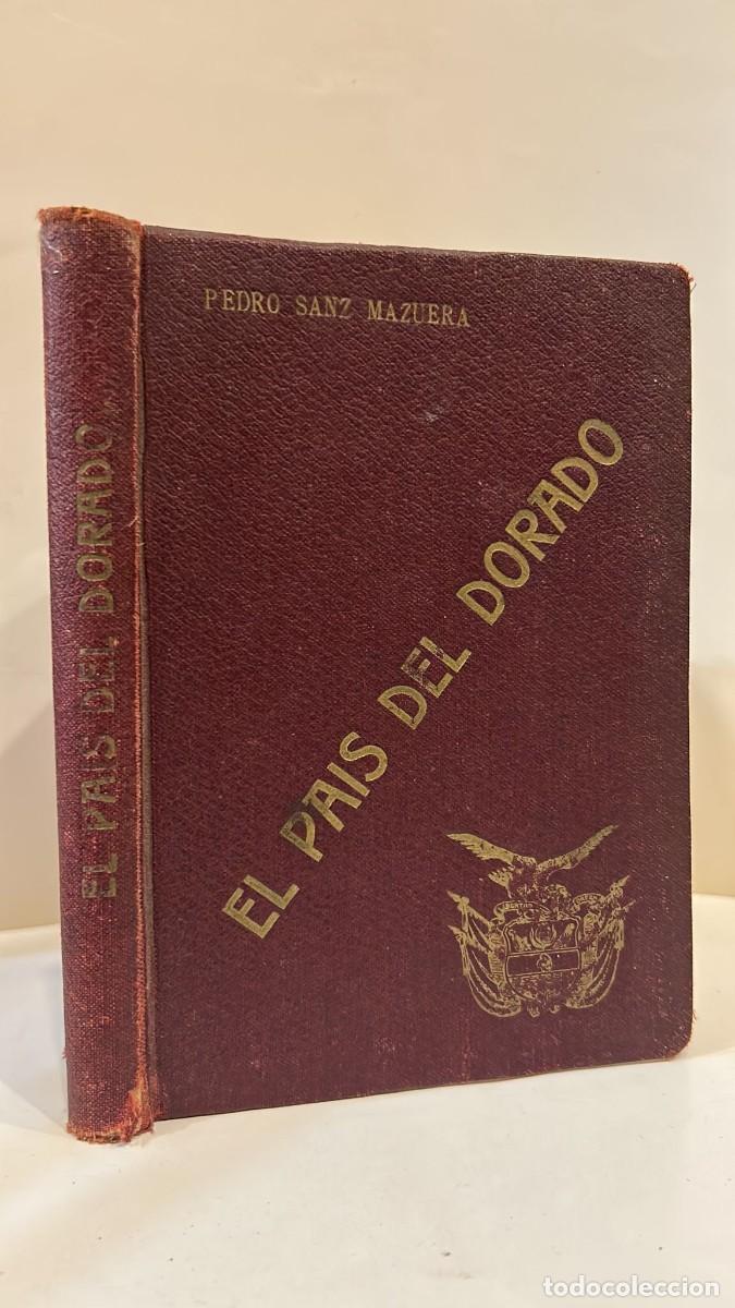 Libros de segunda mano: SANZ MAZUERA, Pedro. El Pa&iacute;s del Dorado. Barcelona, Imprenta de Montaner y Sim&oacute;n, 1926, 19,5 x 14,5