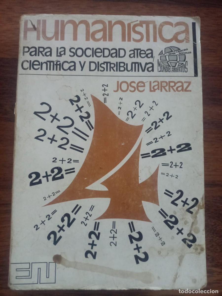 Libros de segunda mano: HUMANISTICA PARA LA SOCIEDAD ATEA, CIENTIFICA Y DISTRIBUTIVA, de JOSE LARRAZ - Foto 1