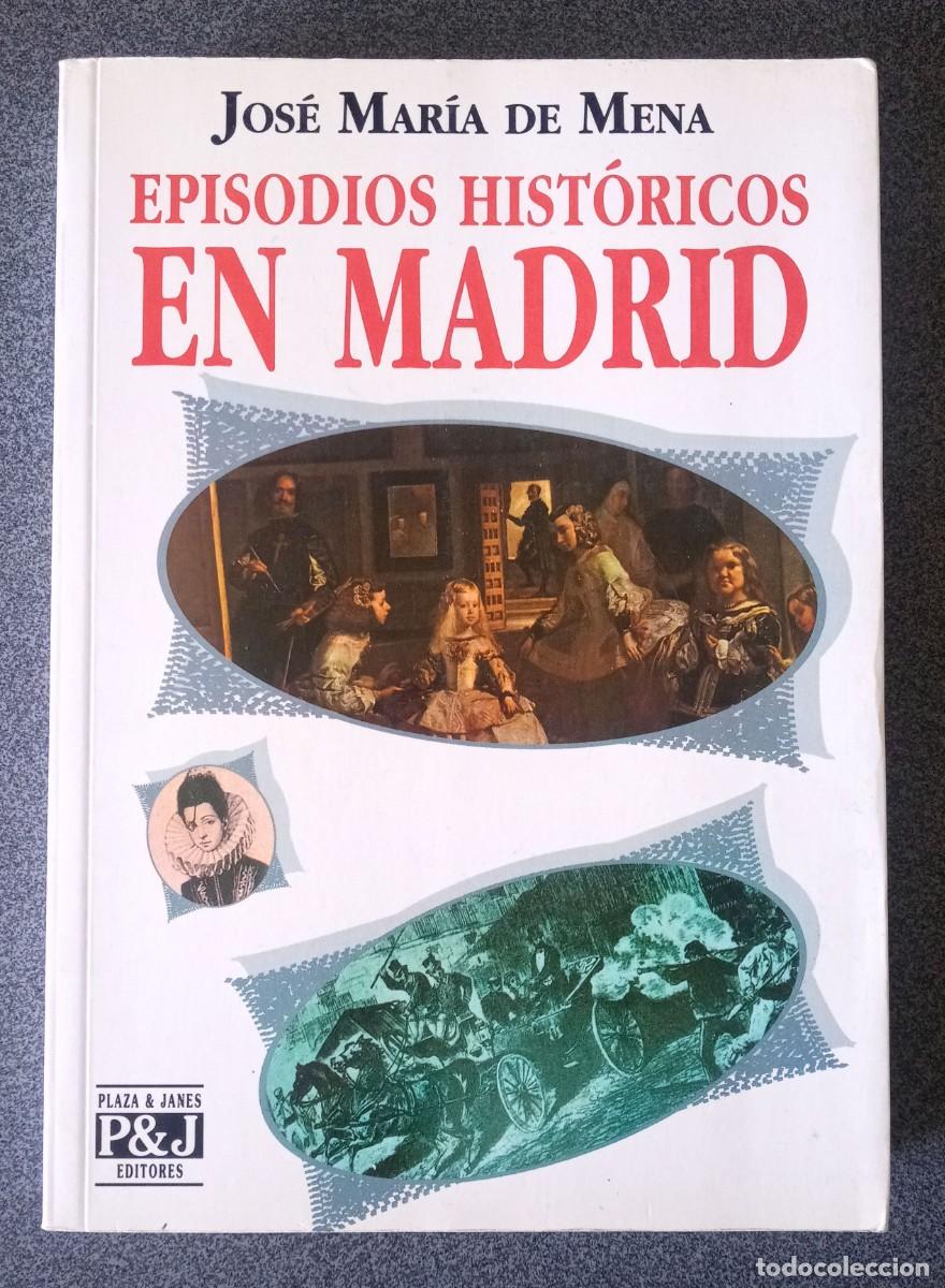 Libros de segunda mano: Episodios Hist&oacute;ricos En Madrid Jos&eacute; Mar&iacute;a De Mena - Foto 1