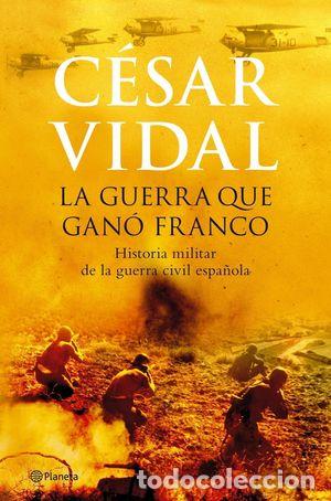 Libros de segunda mano: LA GUERRA QUE GAN&Oacute; FRANCO - VIDAL, C&Eacute;SAR - Foto 1