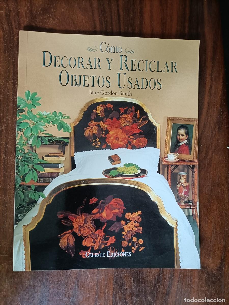Libros de segunda mano: C&Oacute;MO DECORAR Y RECICLAR OBJETOS USADOS. JANE GORDON-SMITH. CELESTE EDICIONES 1998. - Foto 1