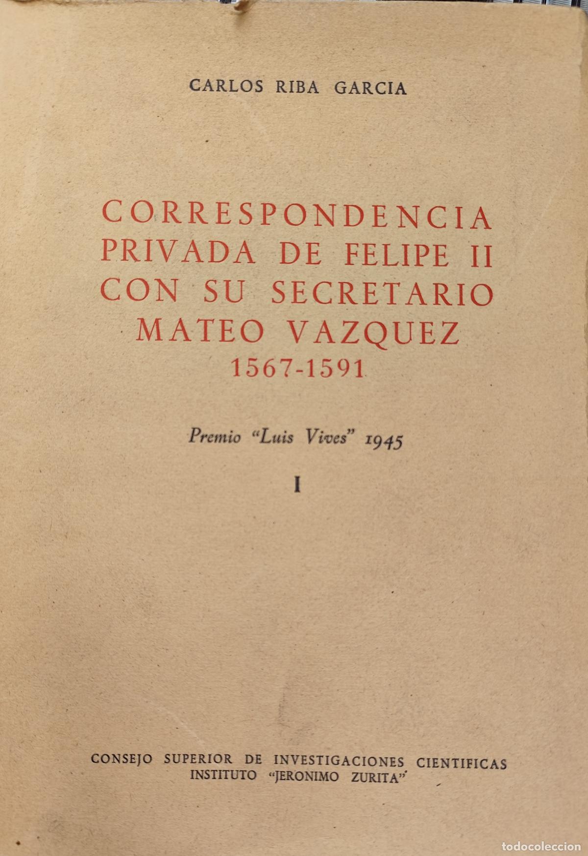 Libros de segunda mano: CORRESPONDENCIA PRIVADA DE FELIPE II CON SU SECRETARIO MATEO D&Iacute;AZ. 1567 - 1591 CARLOS RIBA GARC&Iacute;A
