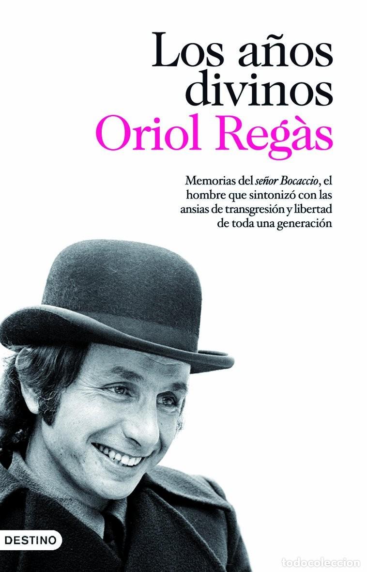 Libros de segunda mano: ORIOL REG&Agrave;S. LOS A&Ntilde;OS DIVINOS. Memorias del se&ntilde;or Bocaccio.FIRMA,AUTOGRAFO,DEDICADO POR AUTOR