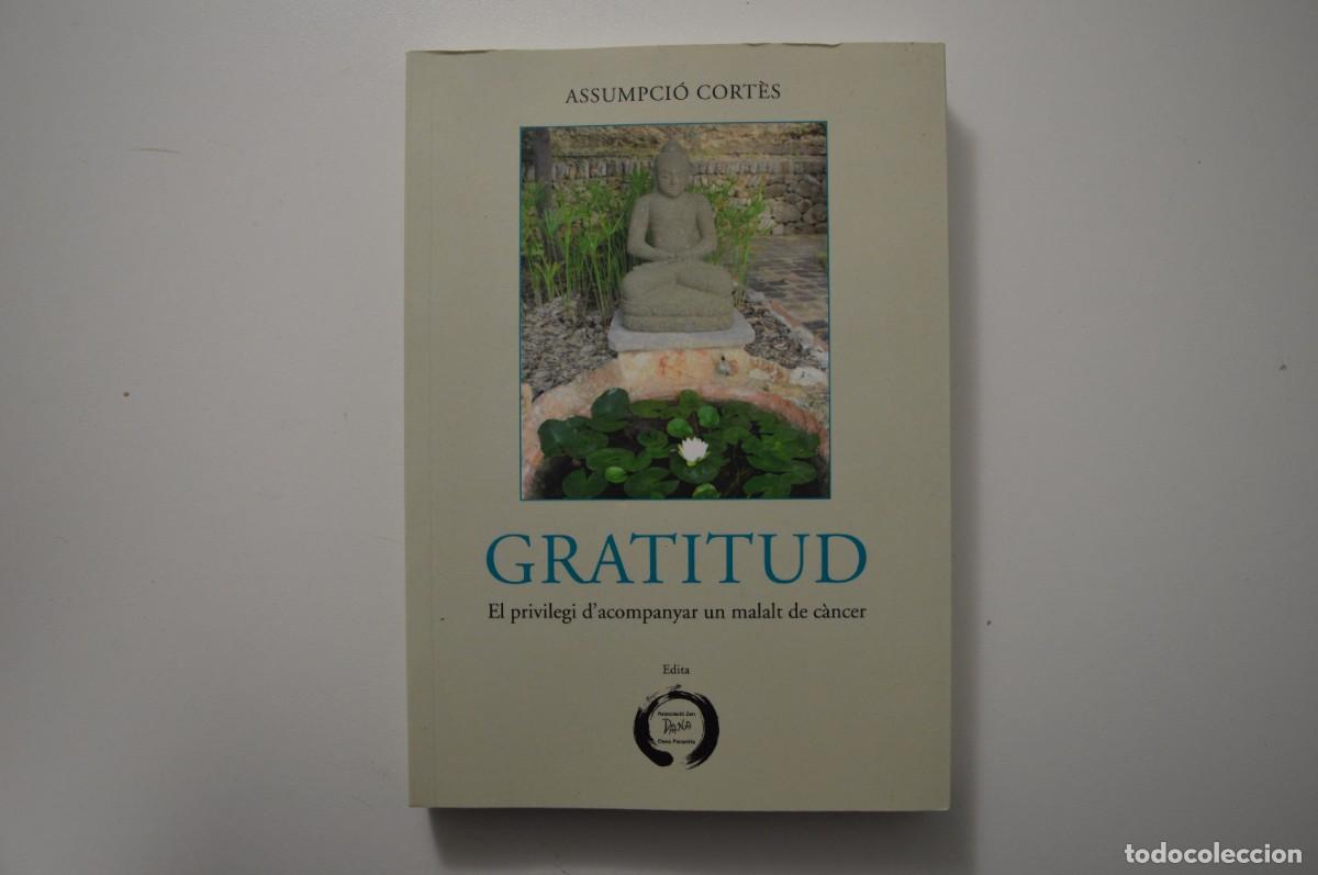 Gebrauchte B&uuml;cher: LIBRO GRATITUD EL PRIVILEGI D'ACOMPANYA UN MALALT DE C&Agrave;NCER ASSUMPCI&Oacute; CORT&Egrave;S ASSOCIACI&Oacute; ZEN