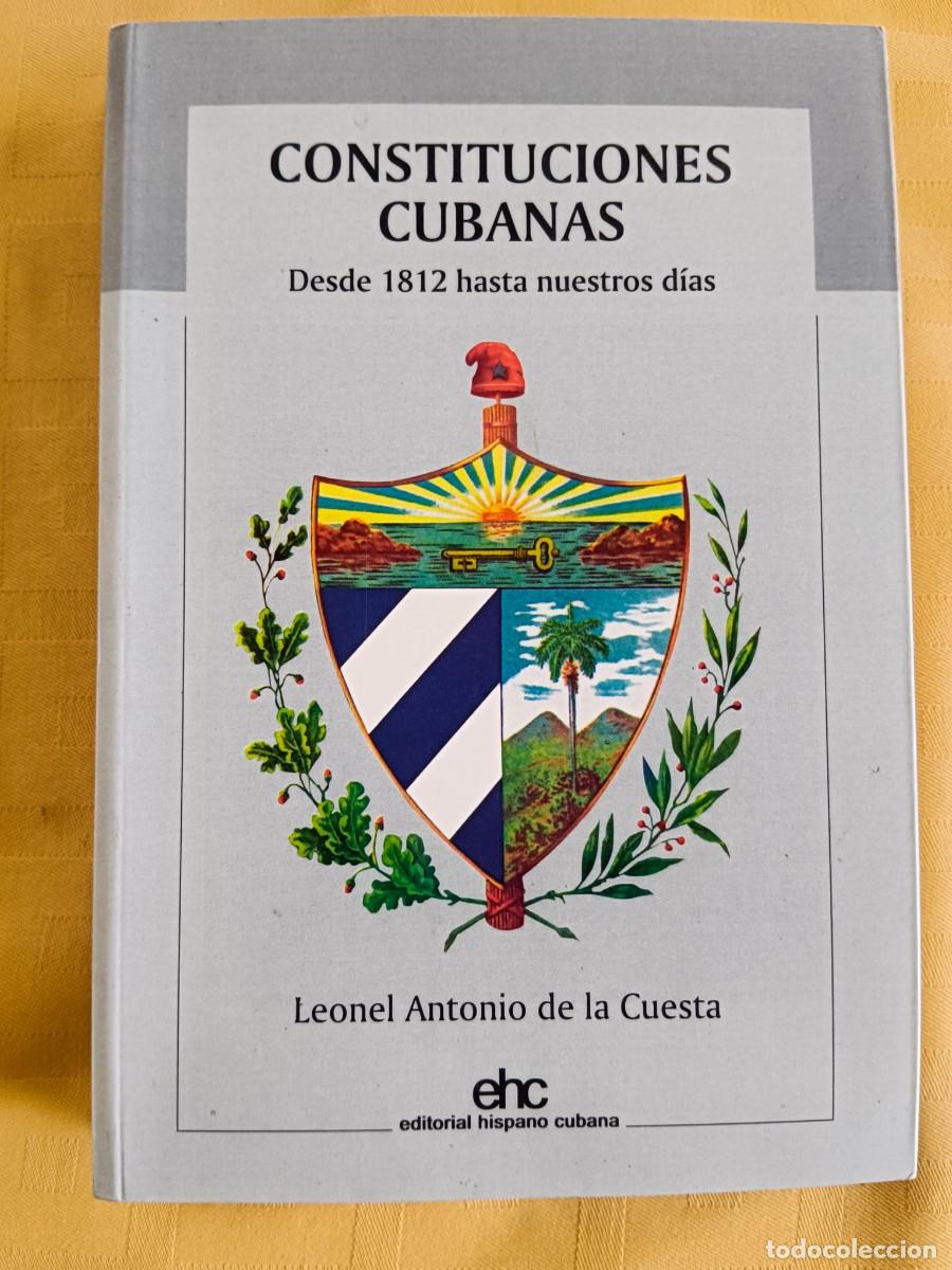 Libros de segunda mano: CONSTITUCIONES CUBANAS - DESDE 1812 HASTA NUESTROS DIAS - Leonel Antonio de la Cuesta
