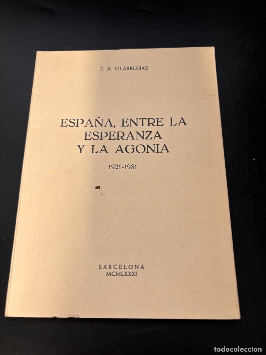 Libri di seconda mano: ESPA&Ntilde;A, ENTRE LA ESPERANZA Y LA AGONIA. 1921-1981. F.A. VILARRUBIAS. BARCELONA, 1981. PAGS: 63