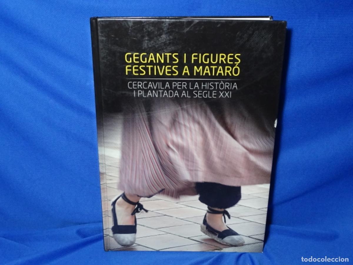 Libros de segunda mano: GEGANTS I FIGURES FESTIVES A MATAR&Oacute;. CERCAVILA PER LA HISTORIA I PLANTADA AL SIGLE XXI. 407 PAG.