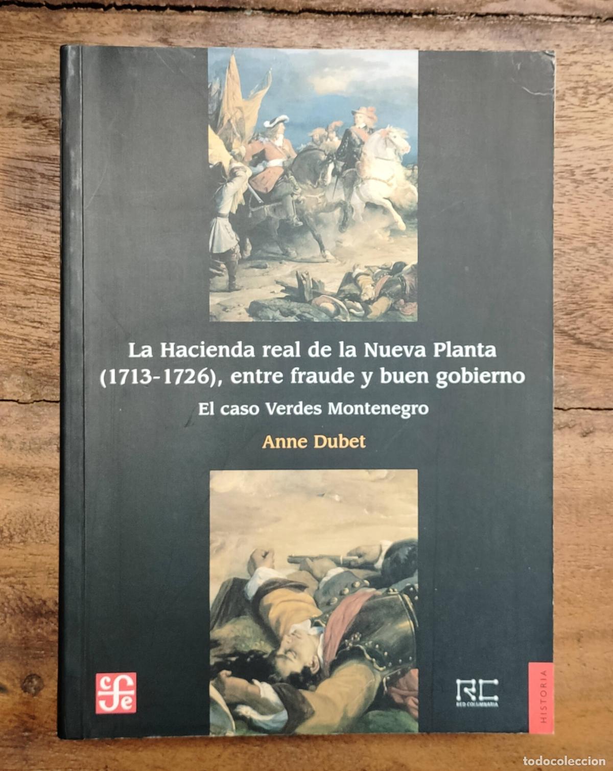 Libros de segunda mano: LA HACIENDA REAL DE LA NUEVA PLANTA (1713-1726), ENTRE FRAUDE Y BUEN GOBIERNO: EL CASO VERDES MONTEN