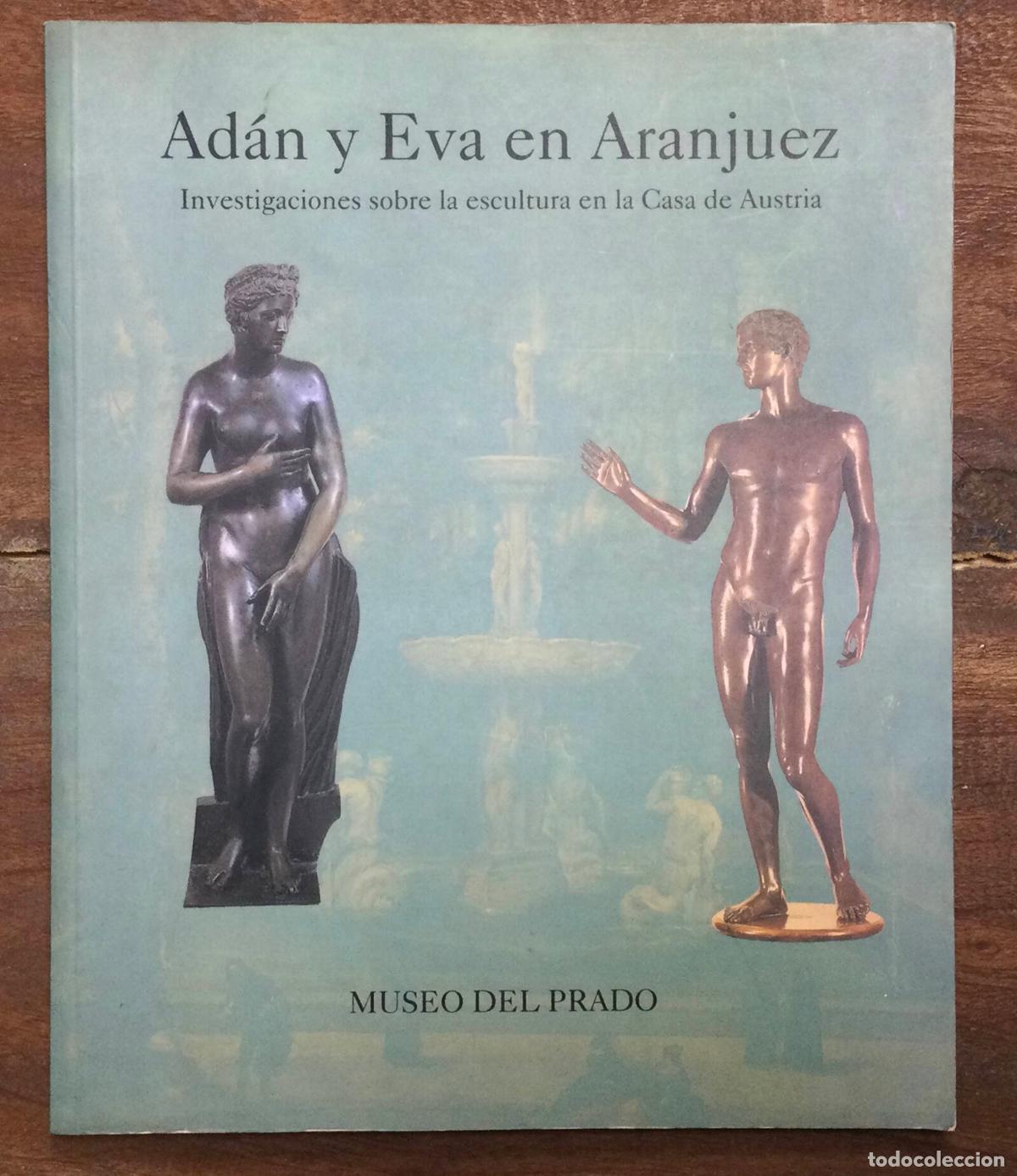 Second hand books: AD&Aacute;N Y EVA EN ARANJUEZ. INVESTIGACIONES SOBRE LA ESCULTURA EN LA CASA DE AUSTRIA. VV.AA.. Museo del