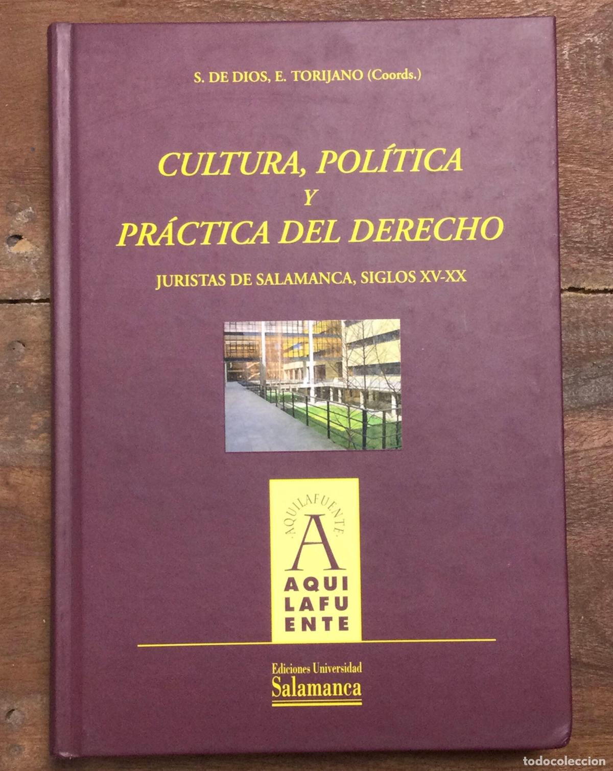 Second hand books: CULTURA POL&Iacute;TICA Y PR&Aacute;CTICA DEL DERECHO. JURISTAS DE SALAMANCA. S. DE DIOS, E. TORIJANO (Coords). Ed