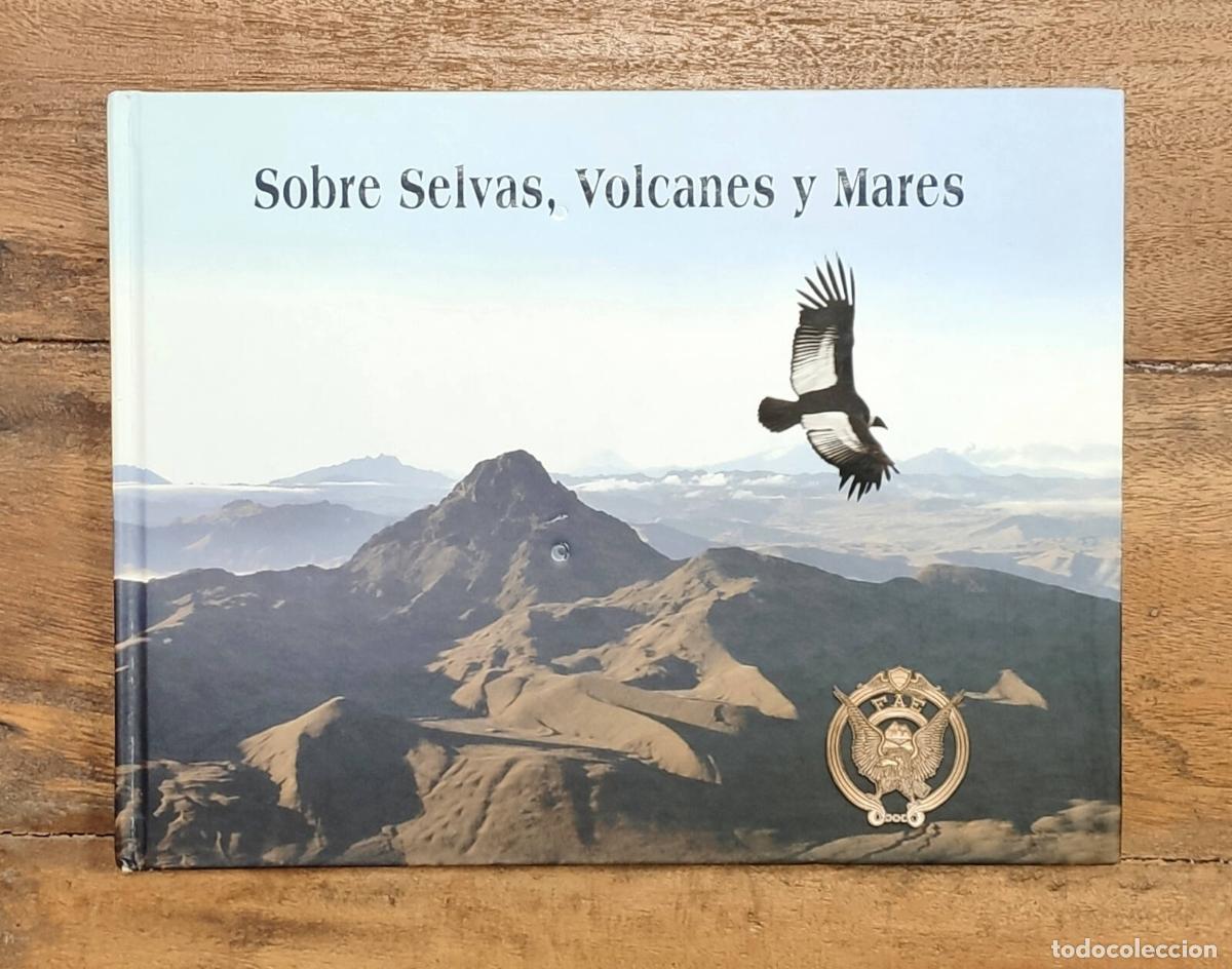 Libri di seconda mano: SOBRE SELVAS, VOLCANES Y MARES. VV.AA. Fuerza A&eacute;rea Ecuatoriana. 2006.